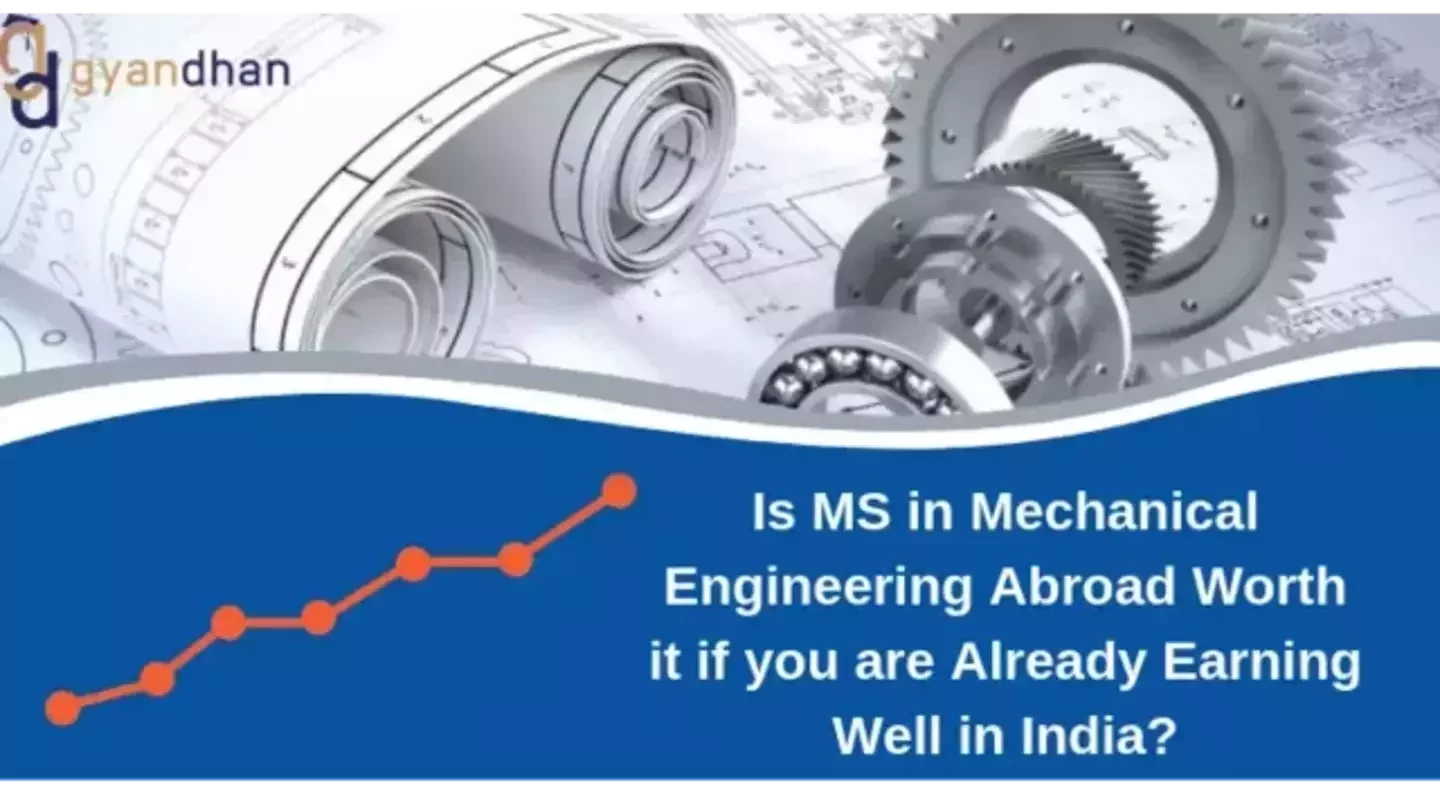 Is MS in Mechanical Engineering Abroad Worth it if you are Already Earning Well in India?