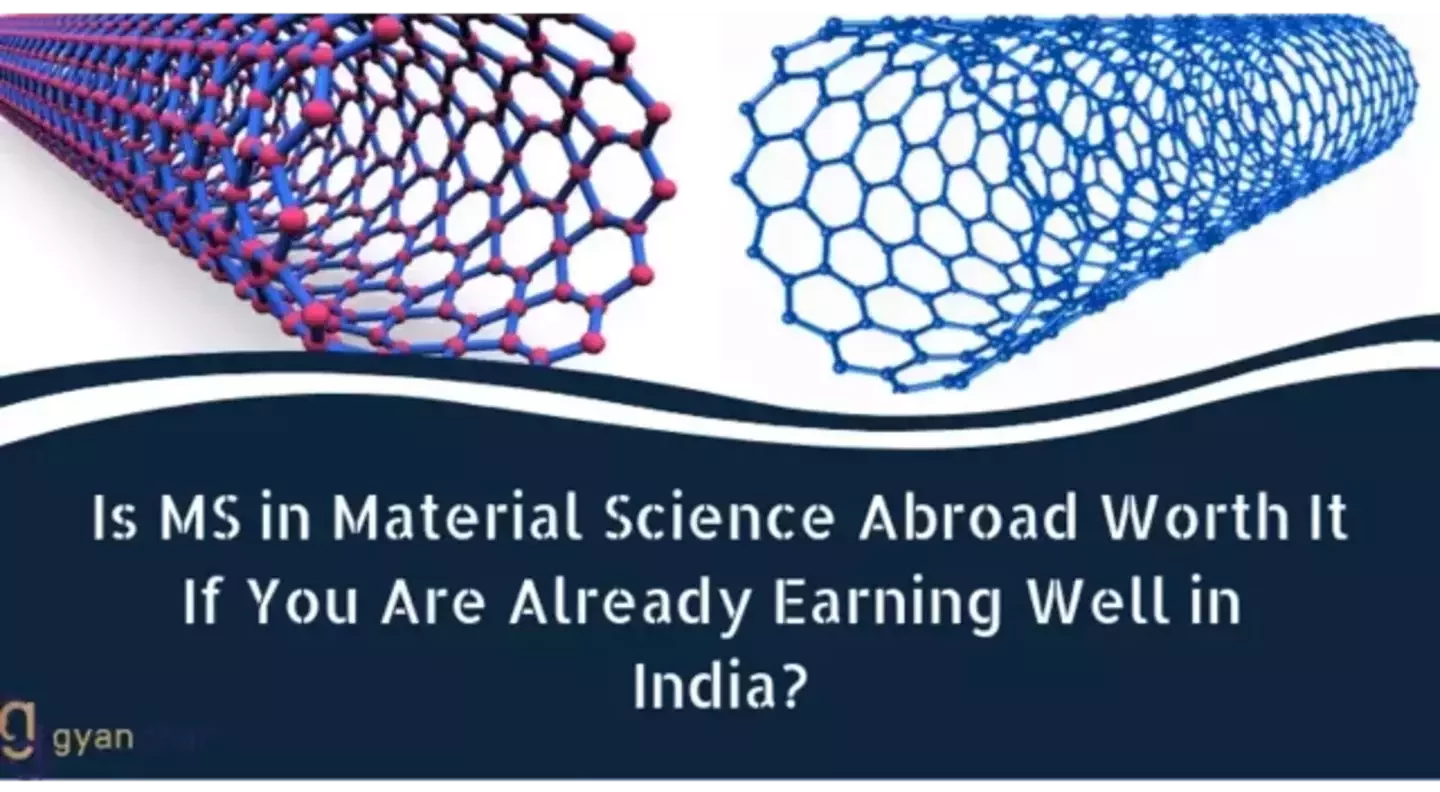 Is MS in Material Science Abroad Worth it if you are Already Earning Well in India?