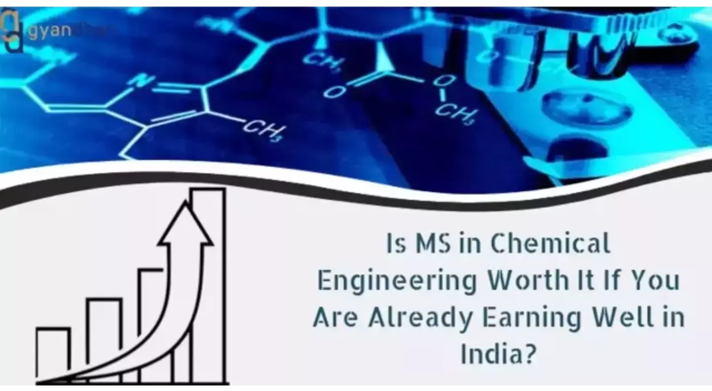 Is MS in Chemical Engineering Worth It If You Are Already Earning Well in India?