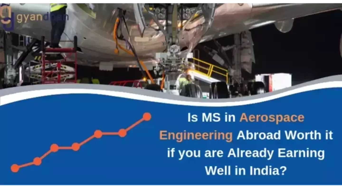 Is MS in Aerospace Engineering Abroad Worth It If You Are Already Earning Well In India