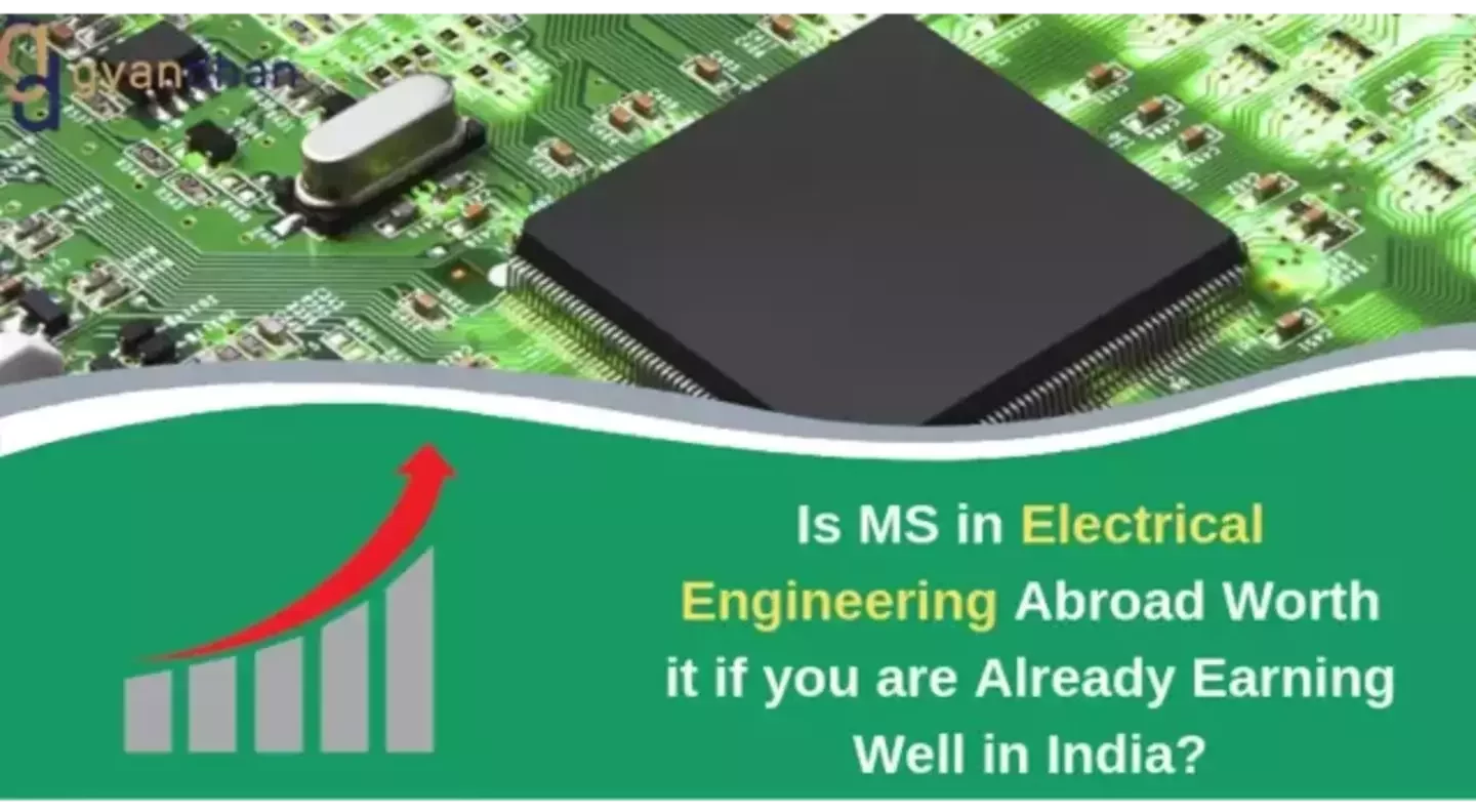 Is MS in Electrical Engineering Abroad Worth It If You Are Already Earning Well In India