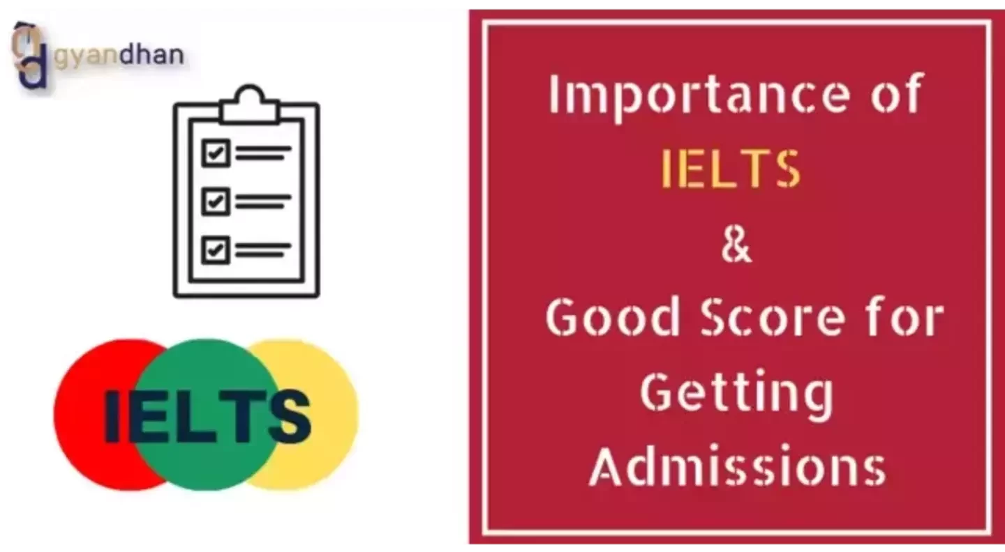 Importance of IELTS and a Good Score for Getting Admissions - Learn Ideal IELTS Scores 