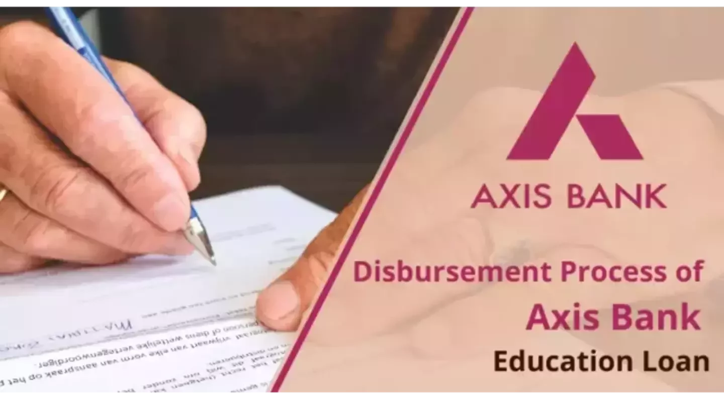 Axis Bank Education Loan Disbursement Process 