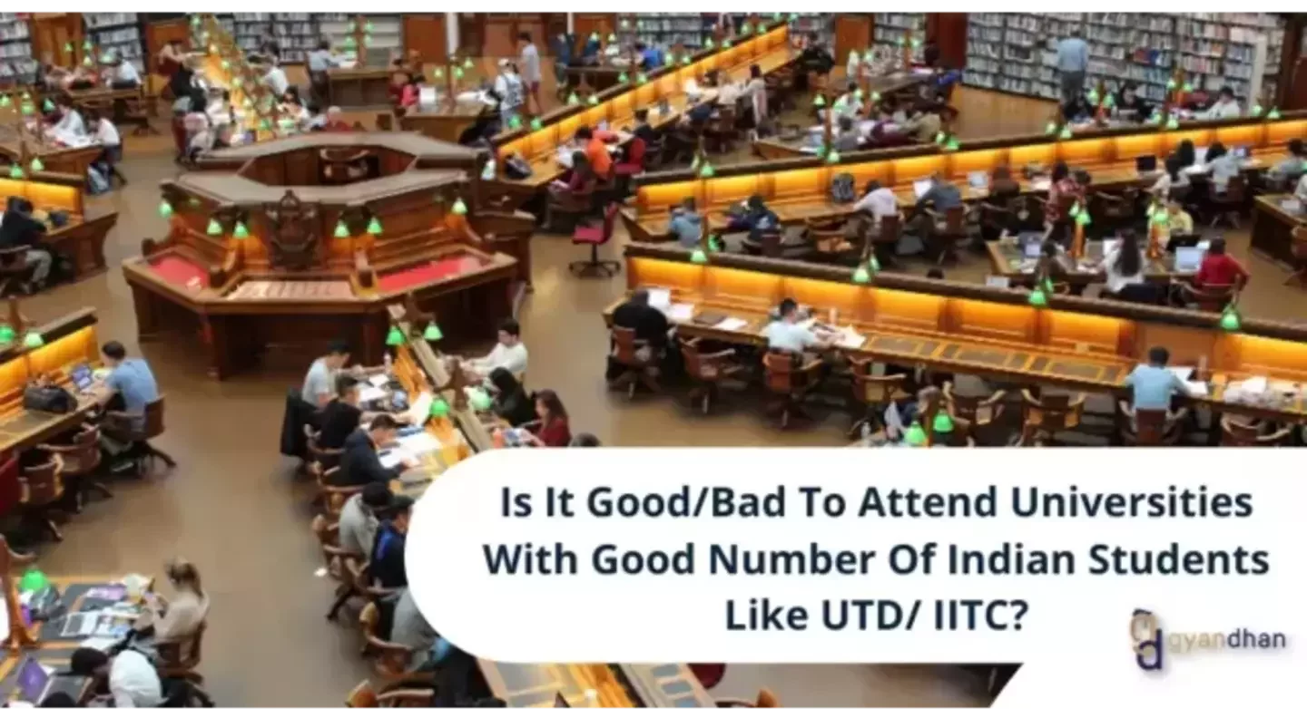 Is It Good/Bad To Attend Universities With Good Number Of Indian Students Like UTD/ IITC?