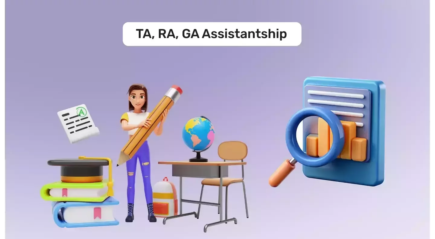 Assistantships - Teaching Assistantships (TA), Research Assistantships (RA), and Graduate Assistantships