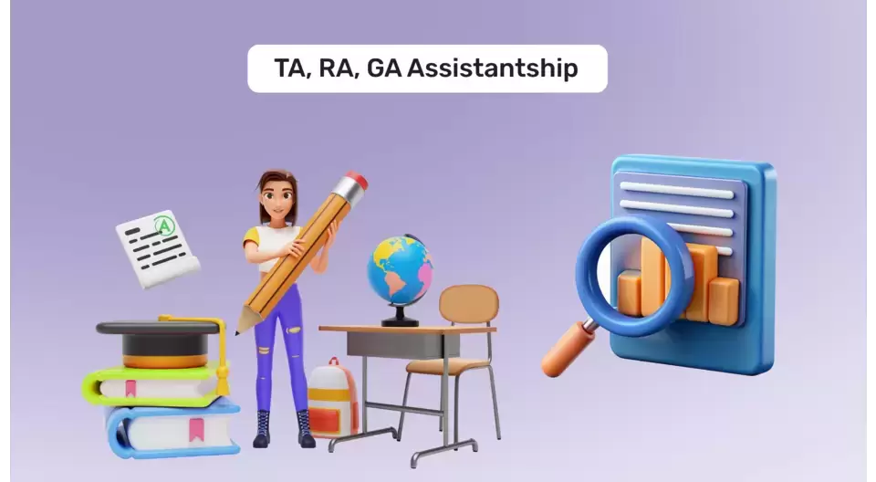 Assistantships - Teaching Assistantships (TA), Research Assistantships (RA), and Graduate Assistantships