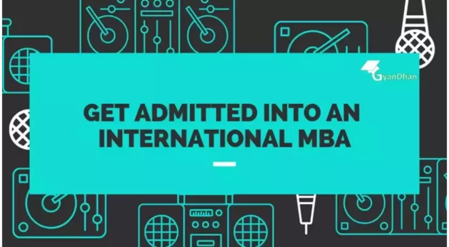 Requirements To Get Admitted Into An International MBA