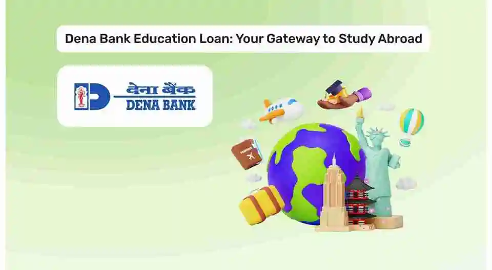 Dena Bank Education Loan For Study Abroad: A Detailed Overview