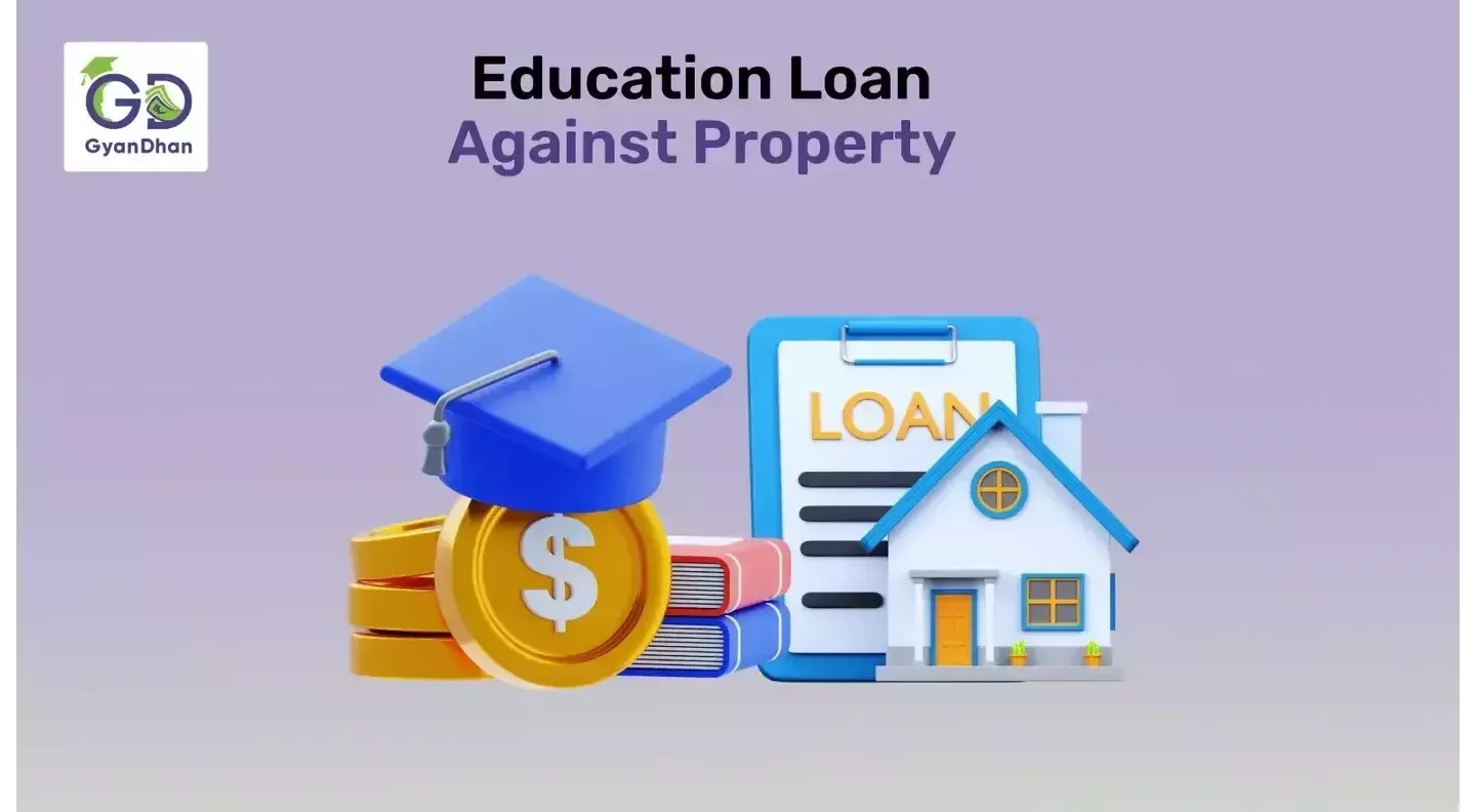 Education Loan Against Property: A Detailed Overview