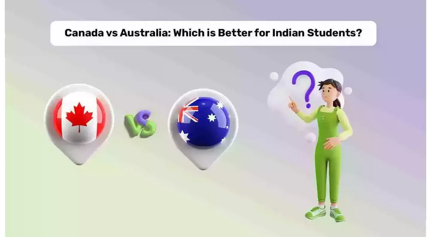 Canada vs Australia for Indian Students: Which is Better?