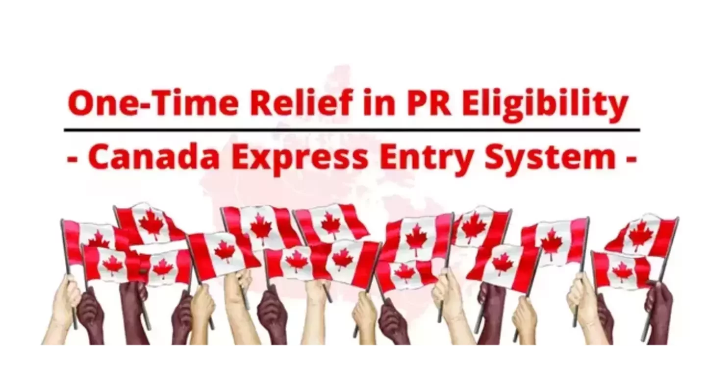 One-Time Relief in Canada PR Eligibility - Canada Express Entry System