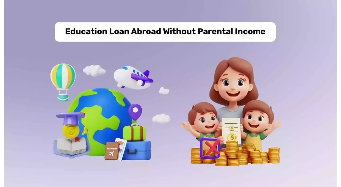 Get an Education Loan without Parental Income for Abroad