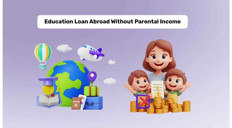 Get an Education Loan without Parental Income for Abroad