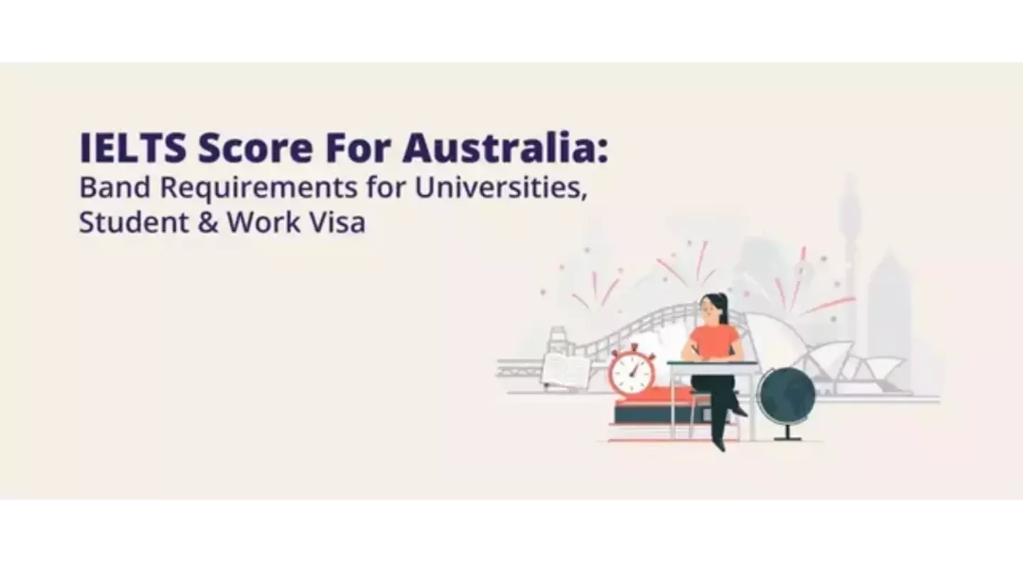 IELTS Score For Australia: Band Requirements for Universities, Student & Work Visa