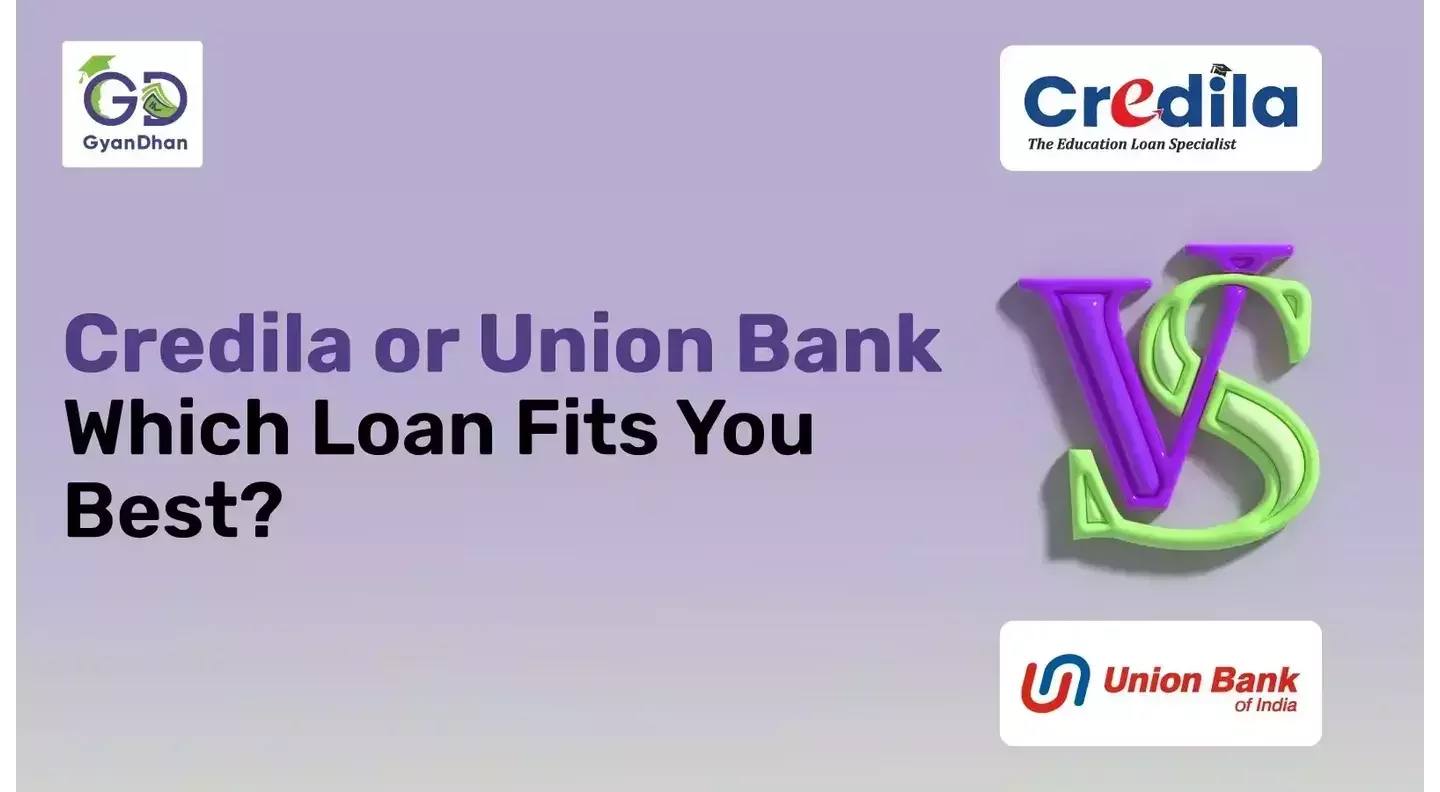 Credila vs. Union Bank of India: Which Education Loan is Right for You?