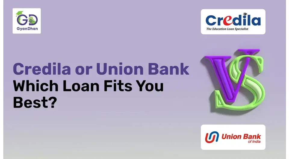 Credila vs. Union Bank of India: Which Education Loan is Right for You?