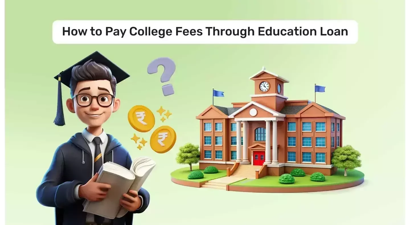 How to Pay College Fees Through Education Loan: A Guide for Indian Students