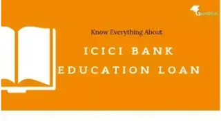 Know the Features and Benefits of  ICICI Bank Education Loan