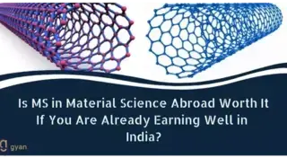 Is MS in Material Science Abroad Worth it if you are Already Earning Well in India?
