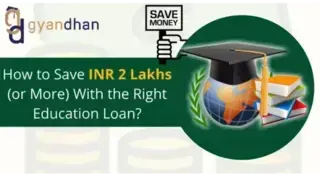 How to Save INR 2 Lakhs With the Right Education Loan?