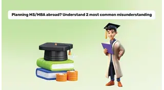 Education Loan for MS/MBA Abroad: 2 Common Misunderstandings