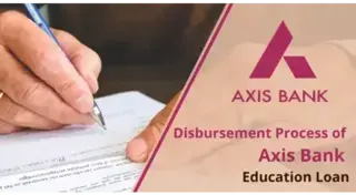 Axis Bank Education Loan Disbursement Process 