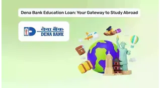 Dena Bank Education Loan For Study Abroad: A Detailed Overview